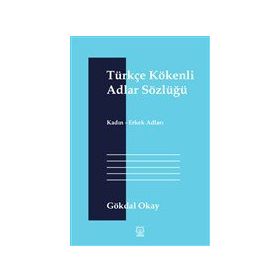 Türkçe Kökenli Adlar Sözlüğü - Gökdal Okay