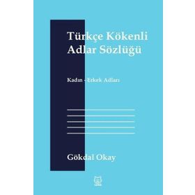 Türkçe Kökenli Adlar Sözlüğü - Gökdal Okay