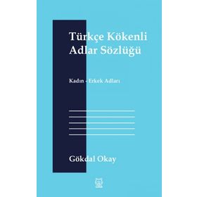 Türkçe Kökenli Adlar Sözlüğü - Gökdal Okay