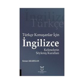 Türkçe Konuşanlar için İngilizce Kelimelerin Söyleniş Kuralları - Kenan Akarslan