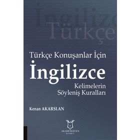 Türkçe Konuşanlar için İngilizce Kelimelerin Söyleniş Kuralları - Kenan Akarslan