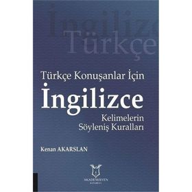 Türkçe Konuşanlar için İngilizce Kelimelerin Söyleniş Kuralları - Kenan Akarslan