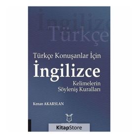 Türkçe Konuşanlar için İngilizce Kelimelerin Söyleniş Kuralları - Kenan Akarslan