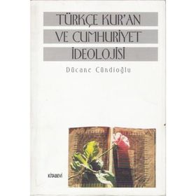 TÜRKÇE KUR'AN VE CUMHURIYET İDEOLOJİSİ - DÜCANE CÜNDİOĞLU