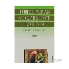TÜRKÇE KUR'AN VE CUMHURIYET İDEOLOJİSİ - DÜCANE CÜNDİOĞLU