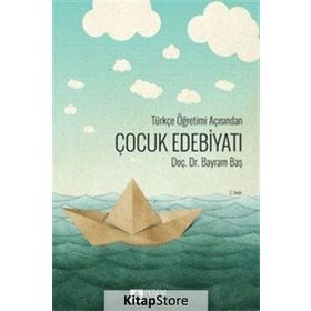 Türkçe Öğretimi Açısından Çocuk Edebiyatı - Bayram Baş