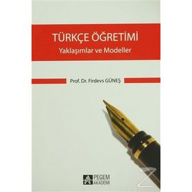 TÜRKÇE ÖĞRETIMI - YAKLAŞIMLAR VE MODELLER - FIRDEVS GÜNEŞ