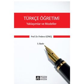 TÜRKÇE ÖĞRETIMI - YAKLAŞIMLAR VE MODELLER - FIRDEVS GÜNEŞ