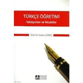 TÜRKÇE ÖĞRETIMI - YAKLAŞIMLAR VE MODELLER - FIRDEVS GÜNEŞ