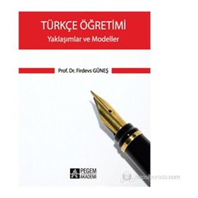 TÜRKÇE ÖĞRETIMI - YAKLAŞIMLAR VE MODELLER - FIRDEVS GÜNEŞ