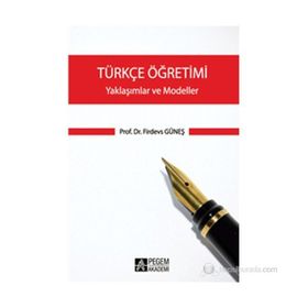 TÜRKÇE ÖĞRETIMI - YAKLAŞIMLAR VE MODELLER - FIRDEVS GÜNEŞ