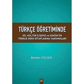 Türkçe Öğretiminde Dil Kültür İlişkisi ve Sokümün Türkçe Ders Kitaplarına Yansımaları - Bahadır Gülden