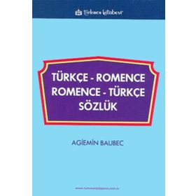 TÜRKÇE ROMENCE-ROMENCE TÜRKÇE SÖZLÜK - AGIEMIN BAUBEC
