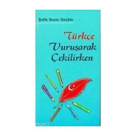TÜRKÇE VURUŞARAK ÇEKİLİRKEN - ŞEFİK SEZER SEÇKİN