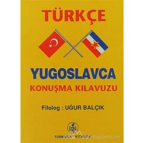 TÜRKÇE - YUGOSLAVCA KONUŞMA KILAVUZU - UĞUR BALÇIK