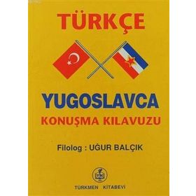 TÜRKÇE - YUGOSLAVCA KONUŞMA KILAVUZU - UĞUR BALÇIK