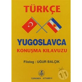 TÜRKÇE - YUGOSLAVCA KONUŞMA KILAVUZU - UĞUR BALÇIK