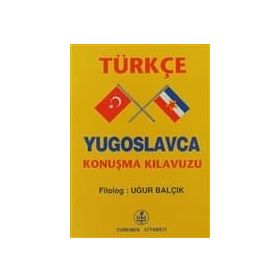 TÜRKÇE - YUGOSLAVCA KONUŞMA KILAVUZU - UĞUR BALÇIK