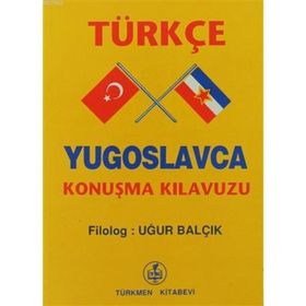TÜRKÇE - YUGOSLAVCA KONUŞMA KILAVUZU - UĞUR BALÇIK