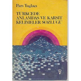 Türkçede Anlamdaş Ve Karşıt Kelimeler Sözlüğü - Pars Tuğlacı