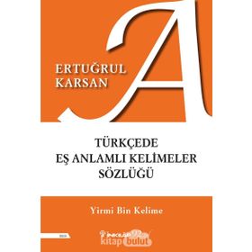 Türkçede Eş Anlamlı Kelimeler Sözlüğü - Ertuğrul Karsan