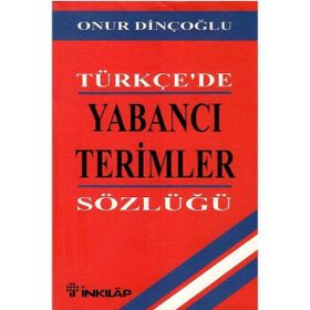 TÜRKÇE`DE YABANCI TERIMLER SÖZLÜĞÜ - ONUR DİNÇOĞLU