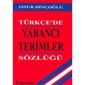 TÜRKÇE`DE YABANCI TERIMLER SÖZLÜĞÜ - ONUR DİNÇOĞLU