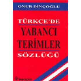 TÜRKÇE`DE YABANCI TERIMLER SÖZLÜĞÜ - ONUR DİNÇOĞLU