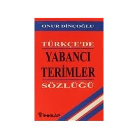 TÜRKÇE`DE YABANCI TERIMLER SÖZLÜĞÜ - ONUR DİNÇOĞLU