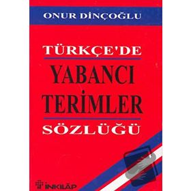 TÜRKÇE`DE YABANCI TERIMLER SÖZLÜĞÜ - ONUR DİNÇOĞLU