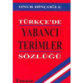 TÜRKÇE`DE YABANCI TERIMLER SÖZLÜĞÜ - ONUR DİNÇOĞLU