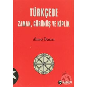 TÜRKÇE'DE ZAMAN, GÖRÜNÜŞ VE KIPLIK - AHMET BENZER