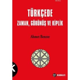 TÜRKÇE'DE ZAMAN, GÖRÜNÜŞ VE KIPLIK - AHMET BENZER