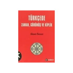 TÜRKÇE'DE ZAMAN, GÖRÜNÜŞ VE KIPLIK - AHMET BENZER
