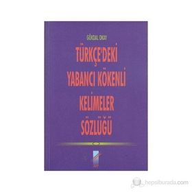 TÜRKÇE'DEKİ YABANCI KÖKENLİ KELIMELER SÖZLÜĞÜ - GÖKDAL OKAY