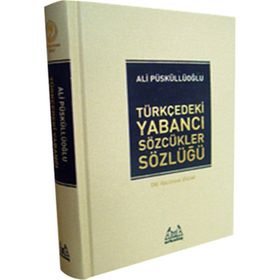 TÜRKÇE´DEKİ YABANCI SÖZCÜKLER SÖZLÜĞÜ - ALI PÜSKÜLLÜOĞLU (ISBN:9789755091129)