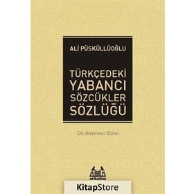 TÜRKÇE´DEKİ YABANCI SÖZCÜKLER SÖZLÜĞÜ - ALI PÜSKÜLLÜOĞLU (ISBN:9789755091129)