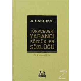 TÜRKÇE´DEKİ YABANCI SÖZCÜKLER SÖZLÜĞÜ - ALI PÜSKÜLLÜOĞLU (ISBN:9789755091129)