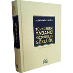 TÜRKÇE´DEKİ YABANCI SÖZCÜKLER SÖZLÜĞÜ - ALI PÜSKÜLLÜOĞLU (ISBN:9789755091129)