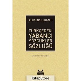 TÜRKÇE´DEKİ YABANCI SÖZCÜKLER SÖZLÜĞÜ - ALI PÜSKÜLLÜOĞLU (ISBN:9789755091129)