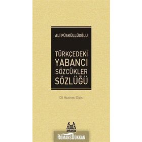 TÜRKÇE´DEKİ YABANCI SÖZCÜKLER SÖZLÜĞÜ - ALI PÜSKÜLLÜOĞLU (ISBN:9789755091129)