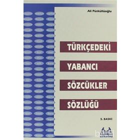 TÜRKÇE´DEKİ YABANCI SÖZCÜKLER SÖZLÜĞÜ - ALI PÜSKÜLLÜOĞLU (ISBN:9789755091129)