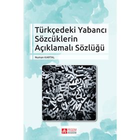 Türkçedeki Yabancı Sözcüklerin Açıklamalı Sözlüğü