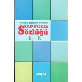 Türkçeden İngilizceye Tercümede Kalıp İfadeler Sözlüğü - Elif Çetin