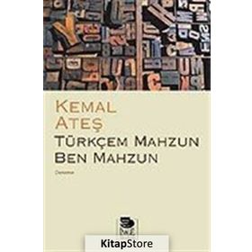 TÜRKÇEM MAHZUN BEN MAHZUN - KEMAL ATEŞ