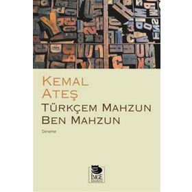 TÜRKÇEM MAHZUN BEN MAHZUN - KEMAL ATEŞ