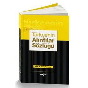 Türkçenin Alıntılar Sözlüğü - Günay Karaağaç