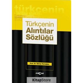 Türkçenin Alıntılar Sözlüğü - Günay Karaağaç