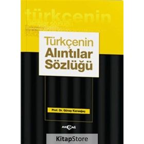 Türkçenin Alıntılar Sözlüğü - Günay Karaağaç