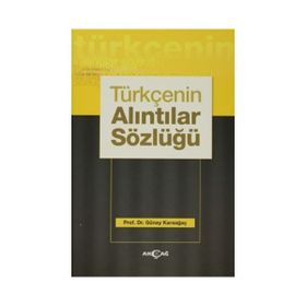 Türkçenin Alıntılar Sözlüğü - Günay Karaağaç